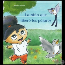 LA NIÑA QUE LIBERÓ LOS PÁJAROS - Autora: RENÉE FERRER - Año 2016